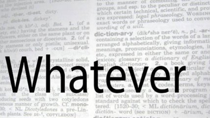 "Whatever" - самое раздражающее слово в 2012 году